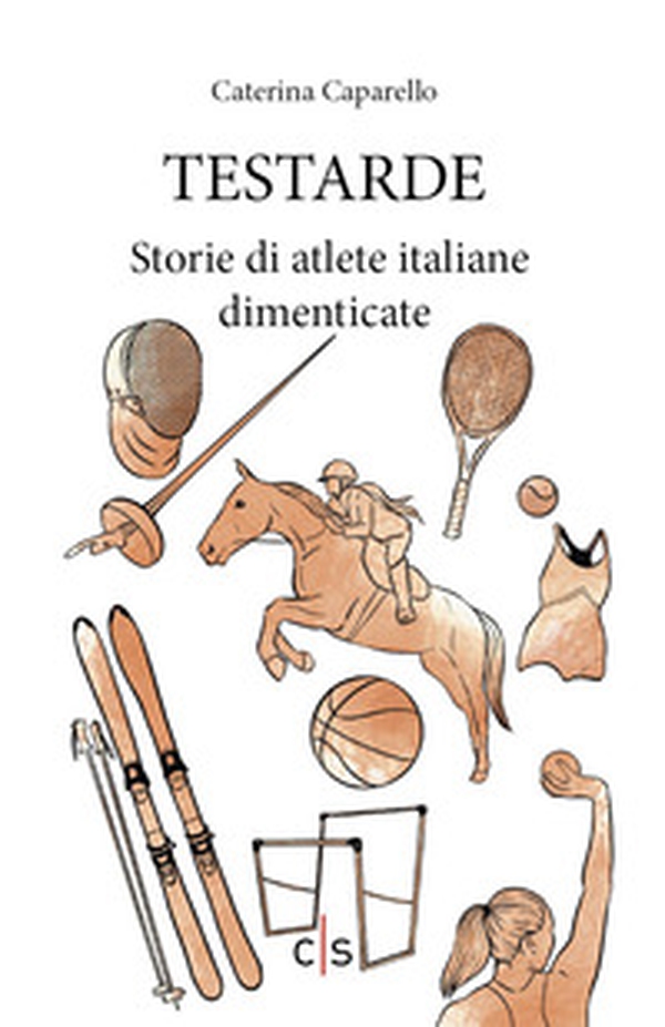 Testarde. Storie di atlete italiane dimenticate - Librerie.coop Testarde. Storie di atlete italiane dimenticate - Librerie.coop