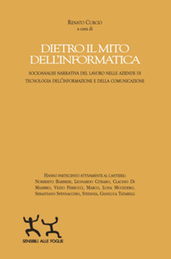 Dietro il mito dell'informatica. Socioanalisi narrativa del lavoro nelle aziende di tecnologia dell'informazione e della comunicazione - Librerie.coop Dietro il mito dell'informatica. Socioanalisi narrativa del lavoro nelle aziende di tecnologia dell'informazione e della comunicazione - Librerie.coop