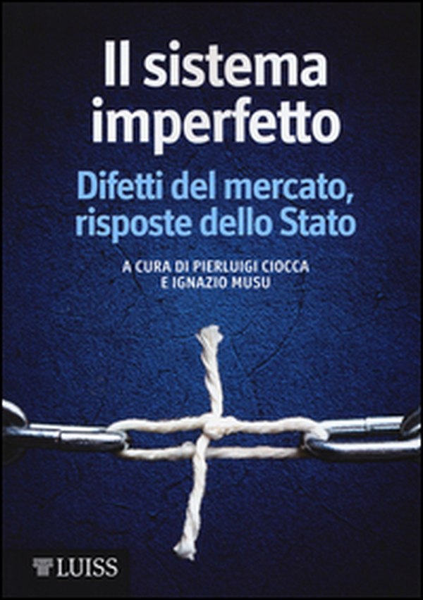 Il sistema imperfetto. Difetti del mercato, risposte dello Stato - Librerie.coop Il sistema imperfetto. Difetti del mercato, risposte dello Stato - Librerie.coop