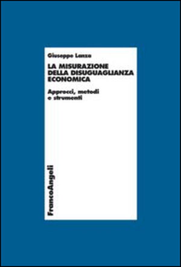 La misurazione della disuguaglianza economica. Approcci, metodi e strumenti - Librerie.coop La misurazione della disuguaglianza economica. Approcci, metodi e strumenti - Librerie.coop