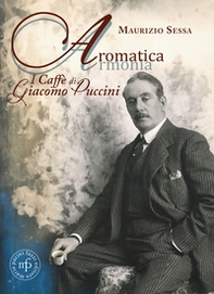 Aromatica armonia. I caffé di Giacomo Puccini - Librerie.coop