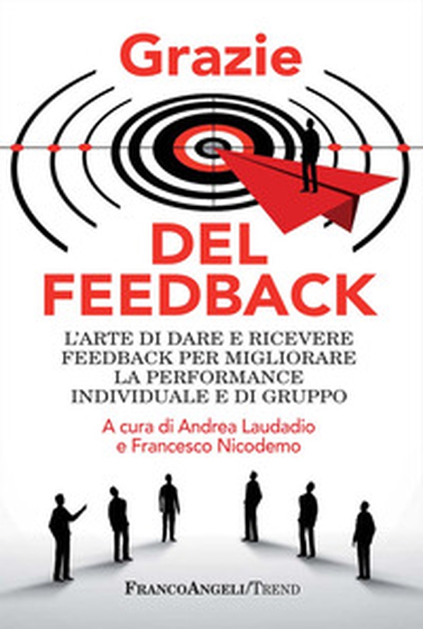 Grazie del feedback. L'arte di dare e ricevere feedback per migliorare la performance individuale e di gruppo - Librerie.coop Grazie del feedback. L'arte di dare e ricevere feedback per migliorare la performance individuale e di gruppo - Librerie.coop