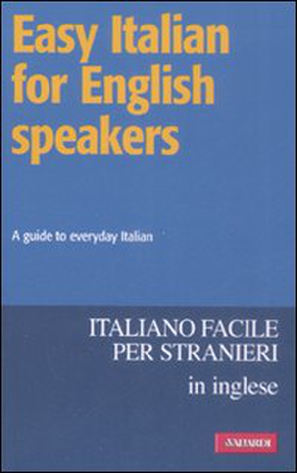 Easy Italian for English speakers. A guide to everyday Italian - Librerie.coop Easy Italian for English speakers. A guide to everyday Italian - Librerie.coop