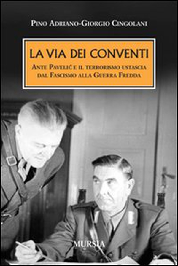 La via dei conventi. Ante Pavelic e il terrorismo ustascia dal Fascismo alla Guerra Fredda - Librerie.coop La via dei conventi. Ante Pavelic e il terrorismo ustascia dal Fascismo alla Guerra Fredda - Librerie.coop