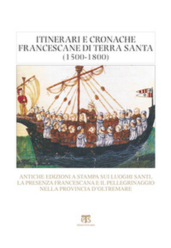 Itinerari e cronache francescane in Terra Santa (1500-1800). Antiche edizioni a stampa sui luoghi santi, la presenza francescana e il pellegrinaggio nella provincia d'oltremare - Librerie.coop Itinerari e cronache francescane in Terra Santa (1500-1800). Antiche edizioni a stampa sui luoghi santi, la presenza francescana e il pellegrinaggio nella provincia d'oltremare - Librerie.coop