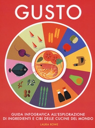Gusto. Guida infografica all'esplorazione di ingredienti e cibi delle cucine del mondo - Librerie.coop