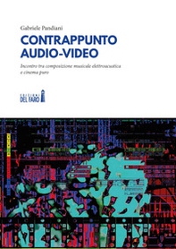 Contrappunto audio-video. Incontro tra composizione musicale elettroacustica e cinema puro - Librerie.coop