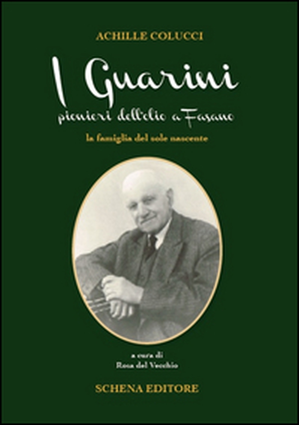 I Guarini pionieri dell'olio a Fasano. La famiglia del sole nascente - Librerie.coop I Guarini pionieri dell'olio a Fasano. La famiglia del sole nascente - Librerie.coop