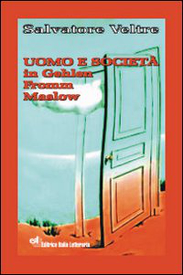 Uomo e società in Gehlen, Fromm, Maslow - Librerie.coop Uomo e società in Gehlen, Fromm, Maslow - Librerie.coop
