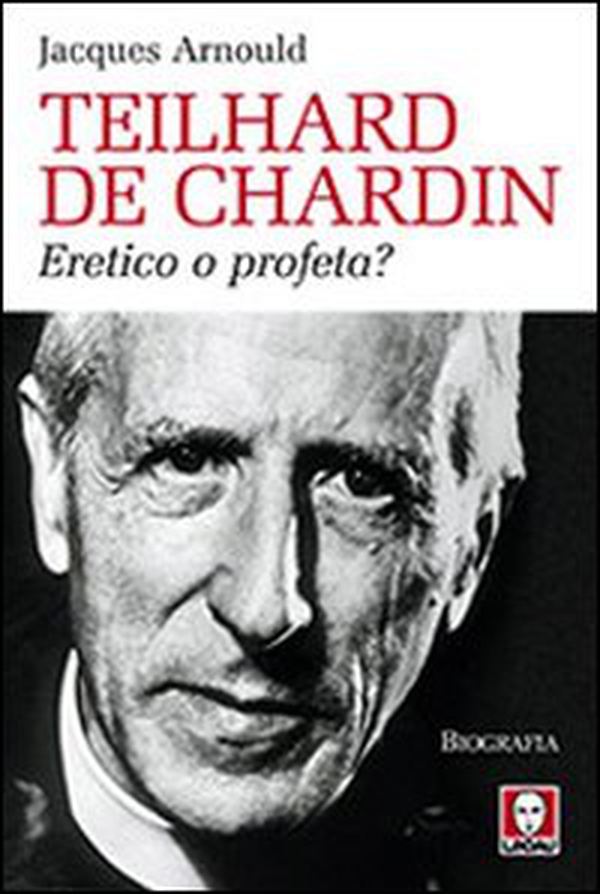 Teilhard de Chardin. Eretico o profeta? - Librerie.coop Teilhard de Chardin. Eretico o profeta? - Librerie.coop