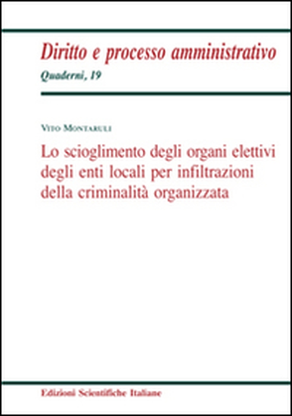 Lo scioglimento degli organi elettivi degli enti locali per infiltrazioni della criminalità organizzata - Librerie.coop Lo scioglimento degli organi elettivi degli enti locali per infiltrazioni della criminalità organizzata - Librerie.coop