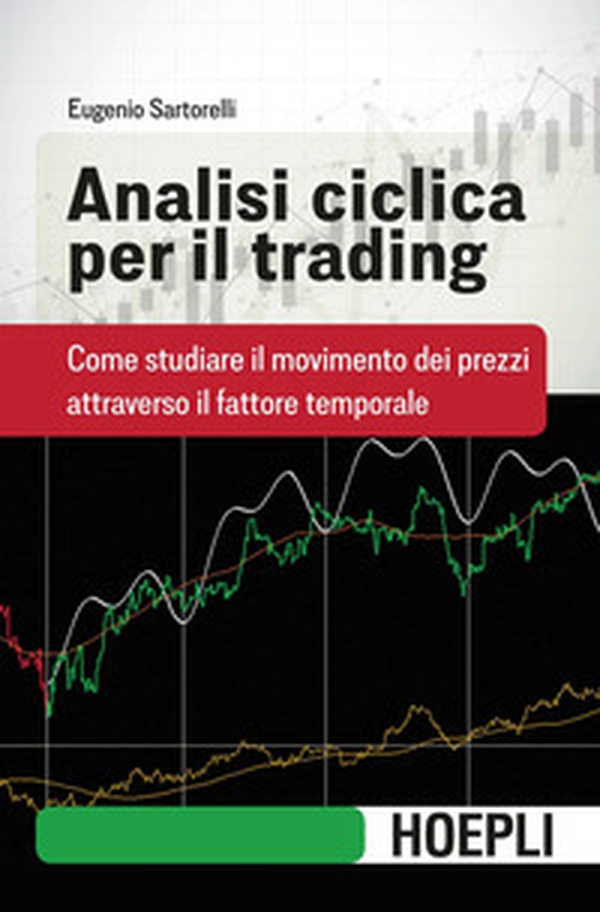 Analisi ciclica per il trading. Come studiare il movimento dei prezzi attraverso il fattore temporale - Librerie.coop Analisi ciclica per il trading. Come studiare il movimento dei prezzi attraverso il fattore temporale - Librerie.coop