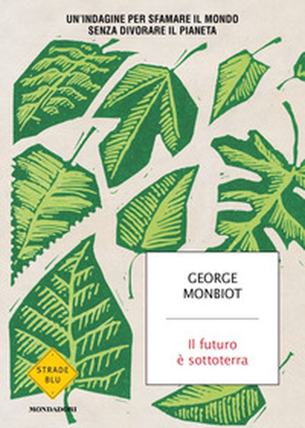 Il futuro è sottoterra. Un'indagine per sfamare il mondo senza divorare il pianeta - Librerie.coop Il futuro è sottoterra. Un'indagine per sfamare il mondo senza divorare il pianeta - Librerie.coop