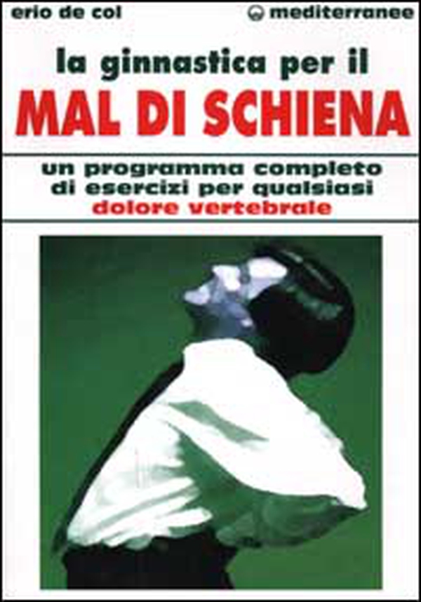 La ginnastica per il mal di schiena. Un programma completo di esercizi per qualsiasi dolore vertebrale - Librerie.coop La ginnastica per il mal di schiena. Un programma completo di esercizi per qualsiasi dolore vertebrale - Librerie.coop