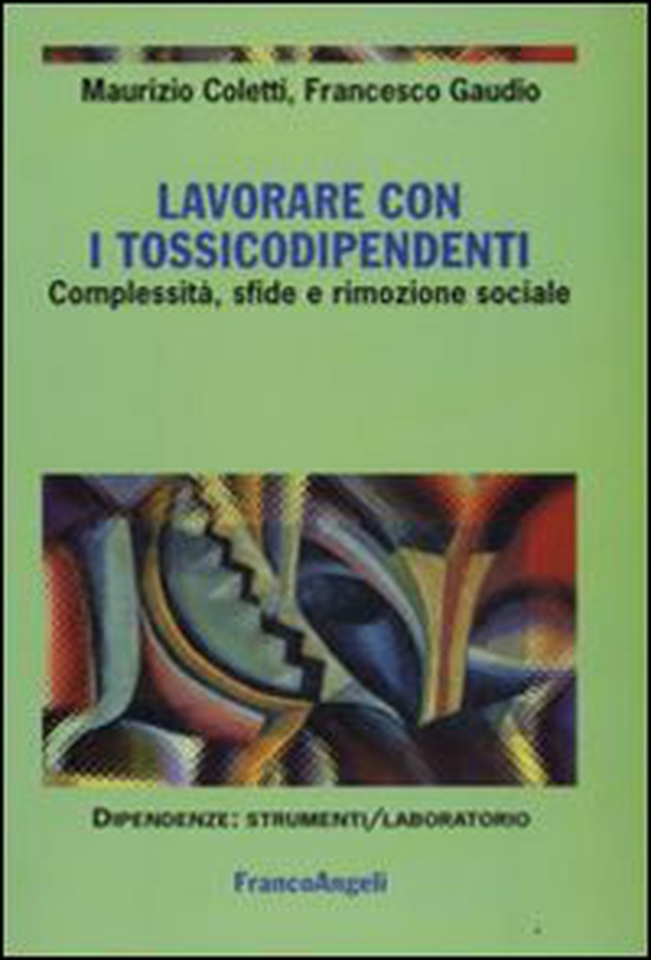 Lavorare con i tossicodipendenti. Complessità, sfide e rimozione sociale - Librerie.coop Lavorare con i tossicodipendenti. Complessità, sfide e rimozione sociale - Librerie.coop