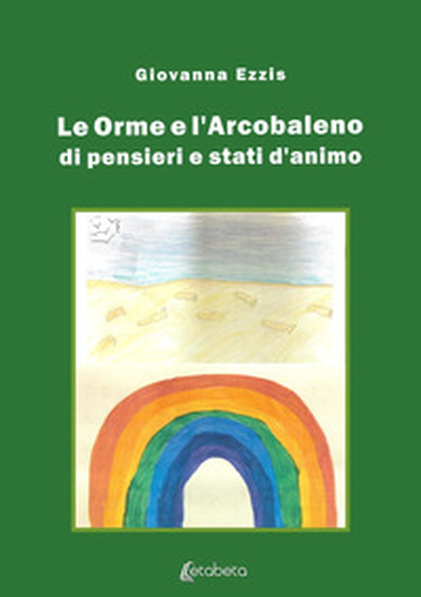 Le orme e l'arcobaleno di pensieri e stati d'animo - Librerie.coop Le orme e l'arcobaleno di pensieri e stati d'animo - Librerie.coop