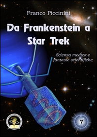 Da Frankenstein a Star Trek. Scienza medica e fantasie scientifiche  - Librerie.coop