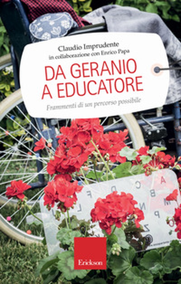 Da geranio a educatore. Frammenti di un percorso possibile - Librerie.coop Da geranio a educatore. Frammenti di un percorso possibile - Librerie.coop