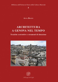 Architettura a Genova nel tempo. Tecniche costruttive e strumenti di datazione - Librerie.coop