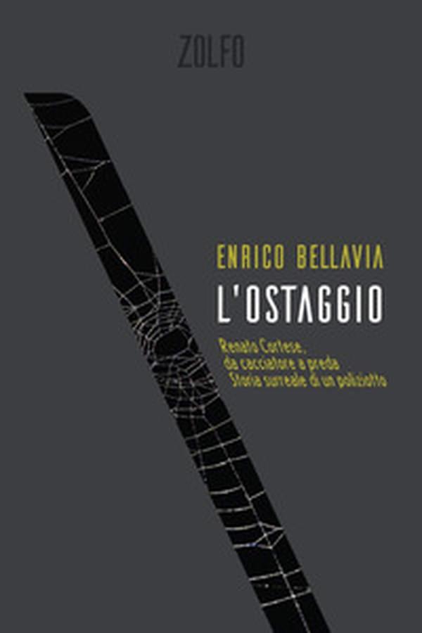 L'ostaggio. Renato Cortese, da cacciatore a preda. Storia surreale di un poliziotto - Librerie.coop L'ostaggio. Renato Cortese, da cacciatore a preda. Storia surreale di un poliziotto - Librerie.coop