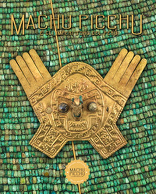 Machu Picchu. E gli imperi d'oro del Perú - Librerie.coop Machu Picchu. E gli imperi d'oro del Perú - Librerie.coop