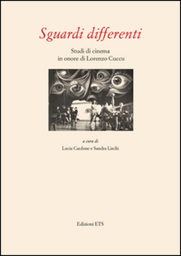 Sguardi differenti. Studi di cinema in onore di Lorenzo Cuccu - Librerie.coop Sguardi differenti. Studi di cinema in onore di Lorenzo Cuccu - Librerie.coop