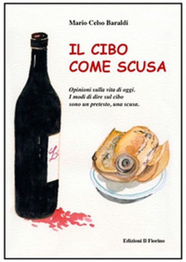 Il cibo come scusa. Opinioni sulla vita di oggi. I modi di dire sul cibo sono un pretesto, una scusa - Librerie.coop Il cibo come scusa. Opinioni sulla vita di oggi. I modi di dire sul cibo sono un pretesto, una scusa - Librerie.coop