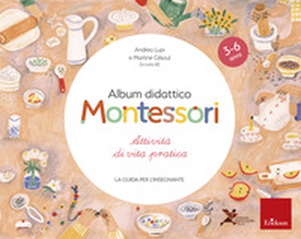 Album didattico Montessori. Attività di vita pratica. La guida per l'insegnante - Librerie.coop Album didattico Montessori. Attività di vita pratica. La guida per l'insegnante - Librerie.coop
