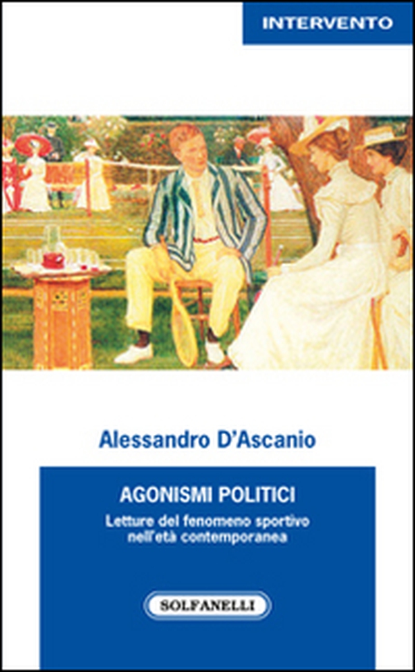 Agonismi politici. Letture del fenomeno sportivo nell'età contemporanea - Librerie.coop Agonismi politici. Letture del fenomeno sportivo nell'età contemporanea - Librerie.coop