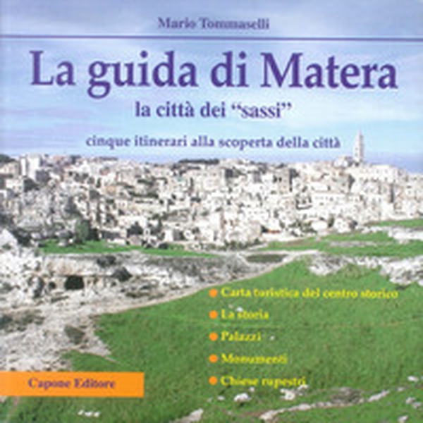 La guida di Matera. La città dei «Sassi». Cinque itinerari alla scoperta della città - Librerie.coop La guida di Matera. La città dei «Sassi». Cinque itinerari alla scoperta della città - Librerie.coop