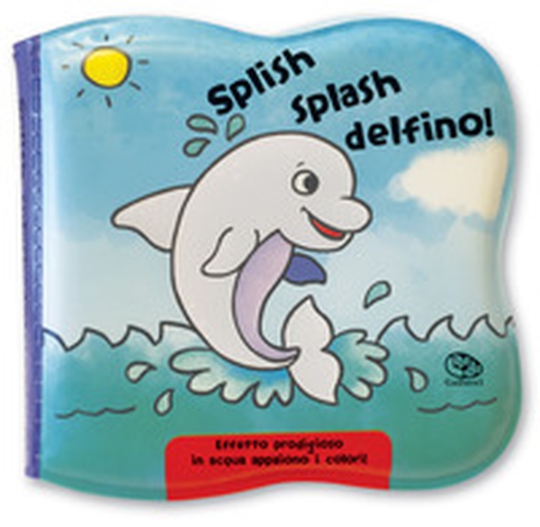Splish splash delfino! Impermealibri - Librerie.coop Splish splash delfino! Impermealibri - Librerie.coop