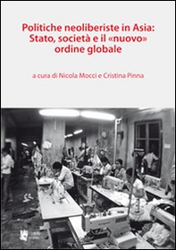 Politiche neoliberiste in Asia: stato, società e il «nuovo» ordine globale - Librerie.coop