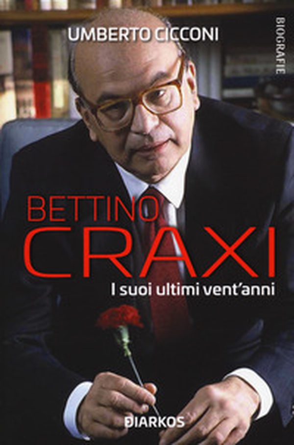 Bettino Craxi. I suoi ultimi vent'anni - Librerie.coop Bettino Craxi. I suoi ultimi vent'anni - Librerie.coop