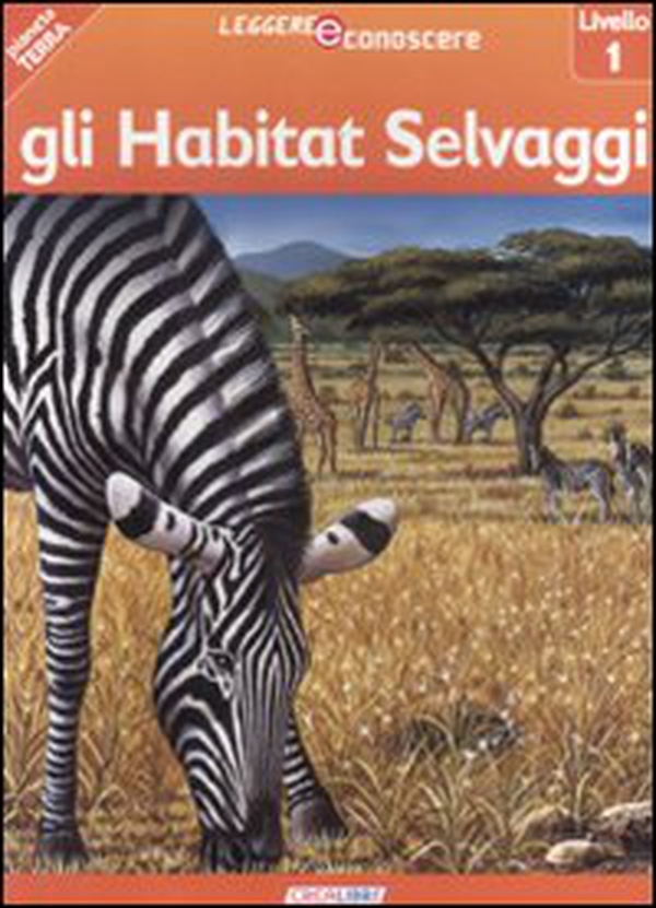 Gli habitat selvaggi. Pianeta Terra. Livello 1 - Librerie.coop Gli habitat selvaggi. Pianeta Terra. Livello 1 - Librerie.coop