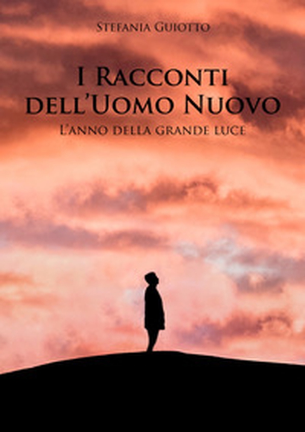 I racconti dell'uomo nuovo. L'anno della grande luce - Librerie.coop I racconti dell'uomo nuovo. L'anno della grande luce - Librerie.coop