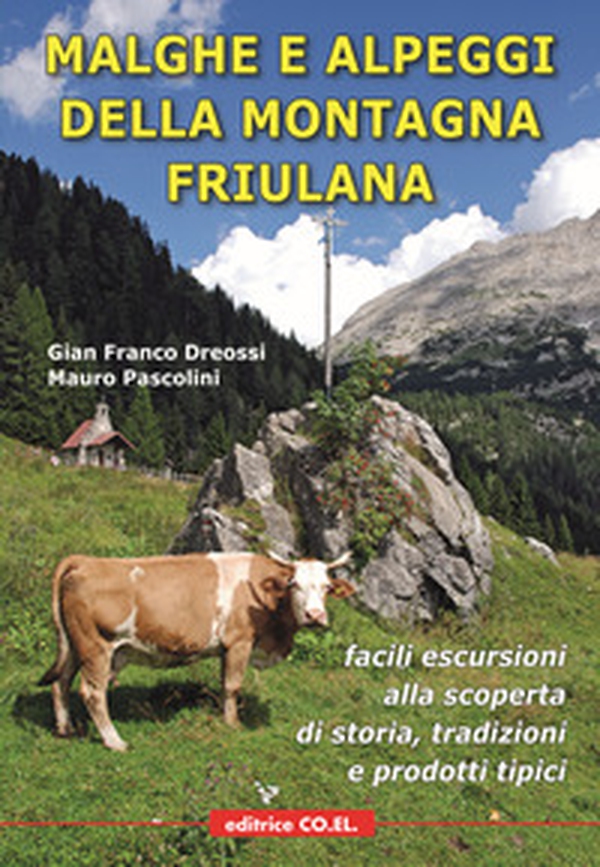 Malghe e alpeggi della montagna friulana. Facili escursioni alla scoperta di storia, tradizioni e prodotti tipici - Librerie.coop Malghe e alpeggi della montagna friulana. Facili escursioni alla scoperta di storia, tradizioni e prodotti tipici - Librerie.coop