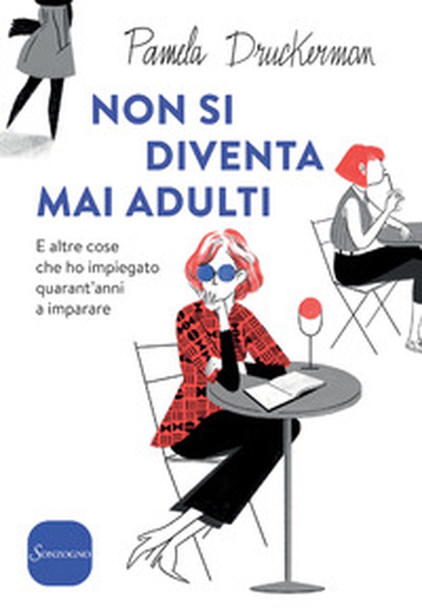 Non si diventa mai adulti. E altre cose che ho impiegato quarant'anni a imparare - Librerie.coop Non si diventa mai adulti. E altre cose che ho impiegato quarant'anni a imparare - Librerie.coop