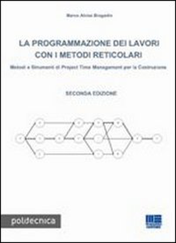 La programmazione dei lavori con i metodi reticolari. Metodi e strumenti di project management per la costruzione - Librerie.coop La programmazione dei lavori con i metodi reticolari. Metodi e strumenti di project management per la costruzione - Librerie.coop