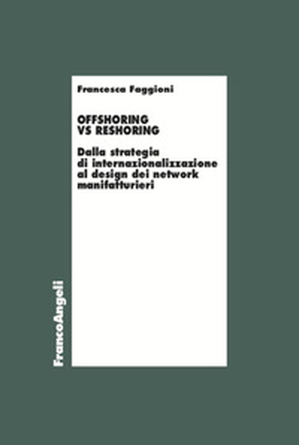 Offshoring vs reshoring. Dalla strategia di internalizzazione al design dei network manifatturieri - Librerie.coop Offshoring vs reshoring. Dalla strategia di internalizzazione al design dei network manifatturieri - Librerie.coop