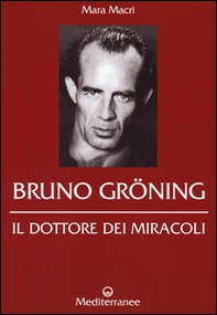Bruno Gröning. Il dottore dei miracoli - Librerie.coop