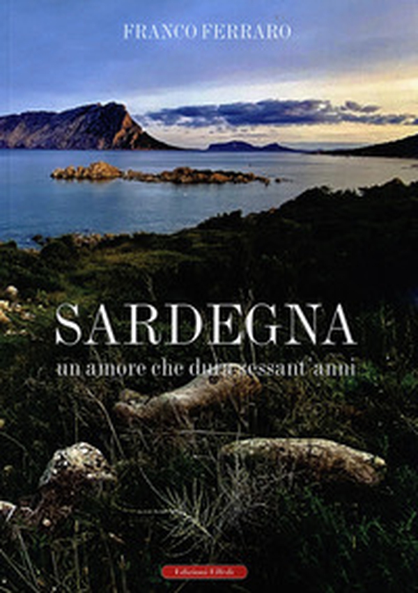 Sardegna. Un amore che dura sessant'anni - Librerie.coop Sardegna. Un amore che dura sessant'anni - Librerie.coop