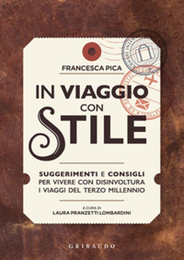 In viaggio con stile. Suggerimenti e consigli per vivere con disinvoltura i viaggi del terzo millennio - Librerie.coop In viaggio con stile. Suggerimenti e consigli per vivere con disinvoltura i viaggi del terzo millennio - Librerie.coop