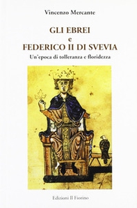 Gli ebrei e Federico II di Svevia. Un'epoca di tolleranza e floridezza - Librerie.coop
