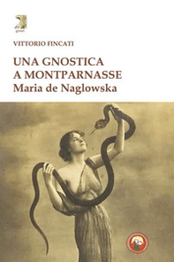 Una gnostica a Montparnasse. Maria de Naglowska - Librerie.coop