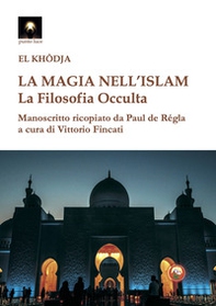 La magia nell'Islam. La filosofia occulta - Librerie.coop