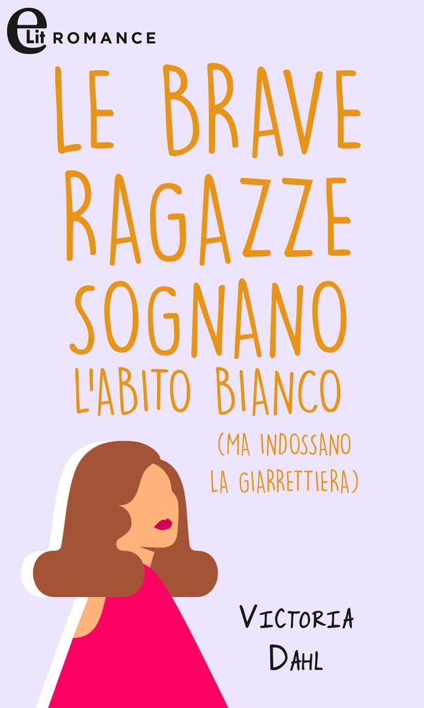 Le brave ragazze sognano l'abito bianco (ma indossano la giarrettiera) - Librerie.coop Le brave ragazze sognano l'abito bianco (ma indossano la giarrettiera) - Librerie.coop