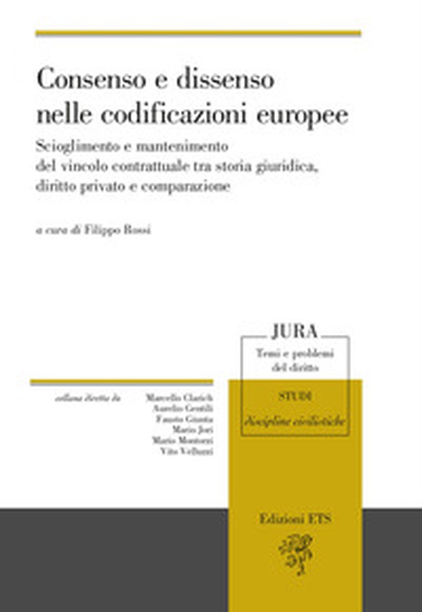 Consenso e dissenso nelle codificazioni europee. Scioglimento e mantenimento del vincolo contrattuale tra storia giuridica, diritto privato e comparazione - Librerie.coop Consenso e dissenso nelle codificazioni europee. Scioglimento e mantenimento del vincolo contrattuale tra storia giuridica, diritto privato e comparazione - Librerie.coop