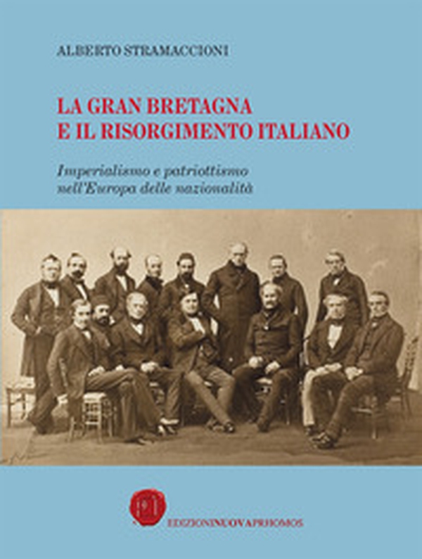 La Gran Bretagna e il Risorgimento italiano. Imperialismo e patriottismo nell'Europa delle nazionalità - Librerie.coop La Gran Bretagna e il Risorgimento italiano. Imperialismo e patriottismo nell'Europa delle nazionalità - Librerie.coop