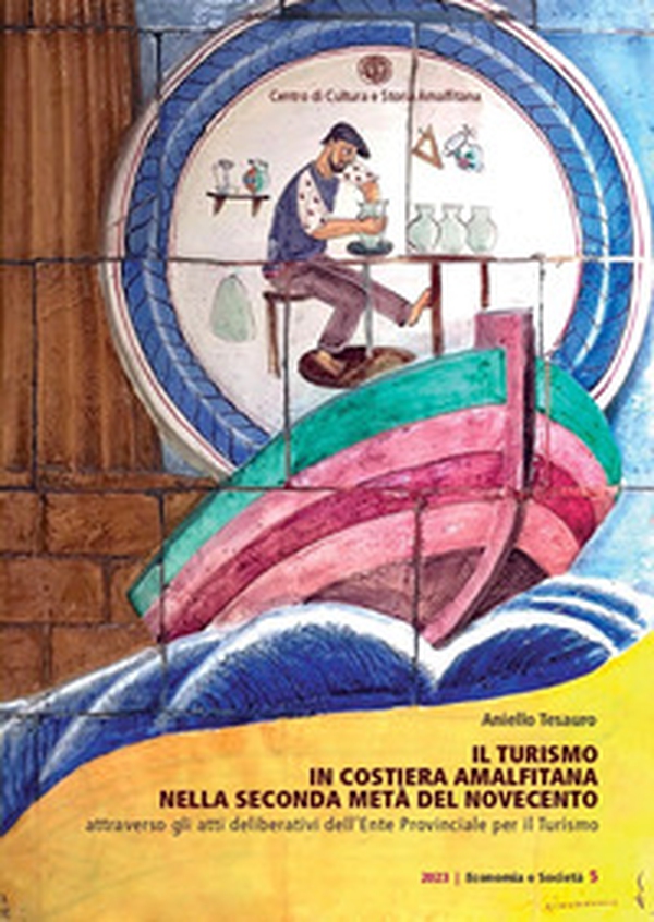 Il turismo in Costiera Amalfitana nella seconda metà del Novecento attraverso gli atti deliberativi dell'Ente Provinciale per il Turismo - Librerie.coop Il turismo in Costiera Amalfitana nella seconda metà del Novecento attraverso gli atti deliberativi dell'Ente Provinciale per il Turismo - Librerie.coop