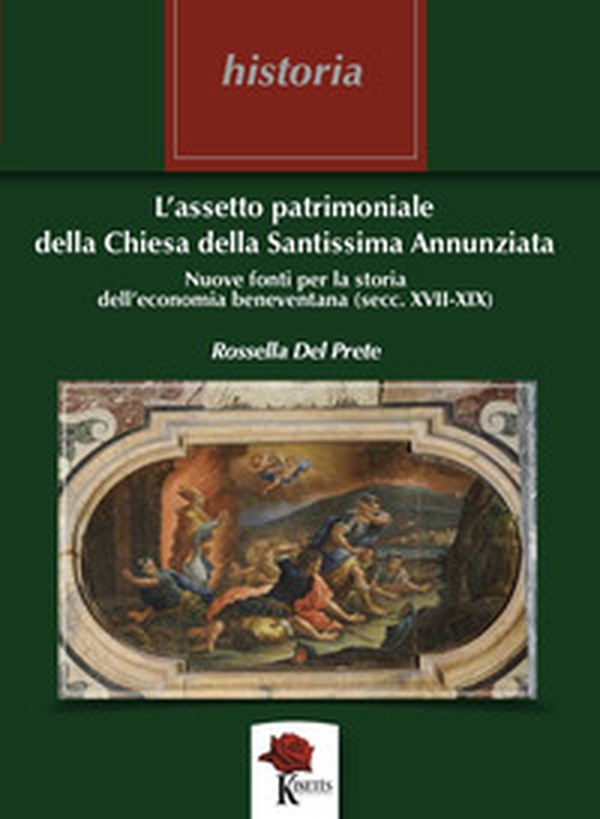 L'assetto patrimoniale della Chiesa della Santissima Annunziata. Nuove fonti per la storia dell'economia beneventana (secc. XVII - XIX) - Librerie.coop L'assetto patrimoniale della Chiesa della Santissima Annunziata. Nuove fonti per la storia dell'economia beneventana (secc. XVII - XIX) - Librerie.coop